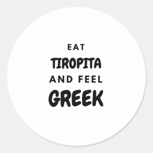 Eat Tiropita and Feel Greek Gifts Classic Round St Classic Round Sticker