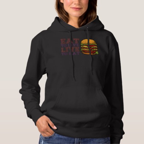 Eat To Live Live To Eat  Hamburger Foodie Burger L Hoodie