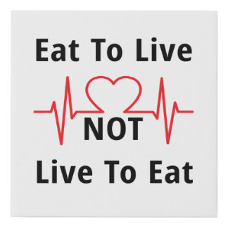 Eat to Live, not Live to Eat Faux Canvas Print