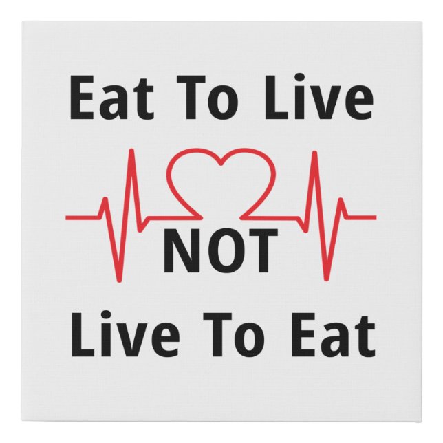 Eat to Live, not Live to Eat Faux Canvas Print (Front)