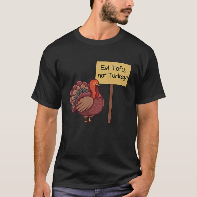 Eat TOFU not Turkey  Vegan Thanksgiving T-Shirt (Front)