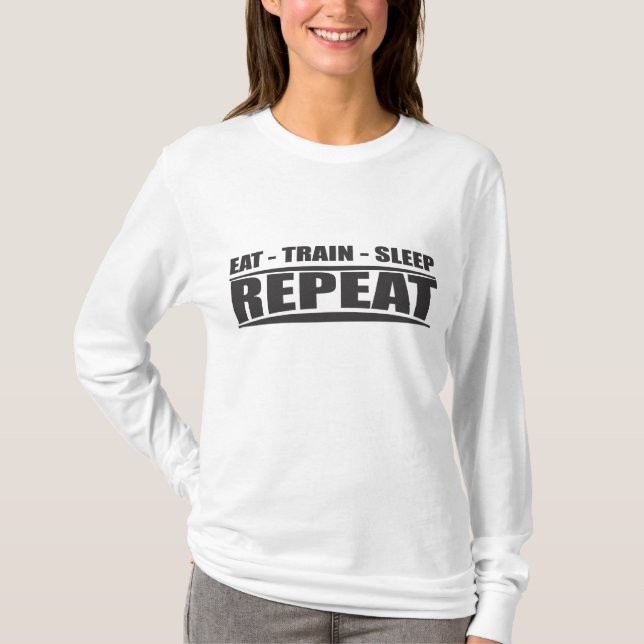 Eat, Train, Sleep...Repeat T-Shirt (Front)