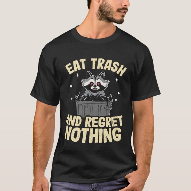Eat Trash And Regret Nothing Trash Can Raccoon 2 T-Shirt (Front)