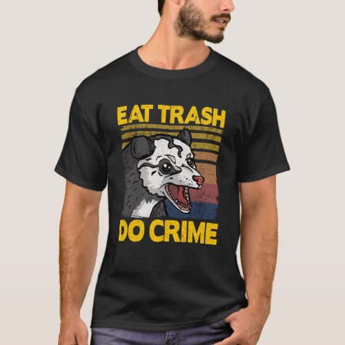 Eat Trash Do Crime Funny Opossum Trash Weird Possu T_Shirt