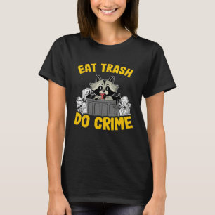 Eat Trash Do Crime Funny Raccoon 14 T-Shirt