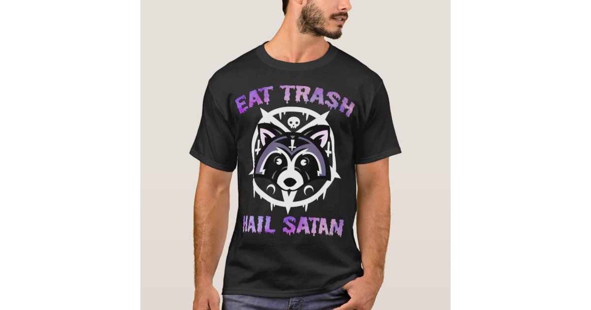Eat Trash Hail Satan Raccoon Trash Panda Satanic T-Shirt | Zazzle