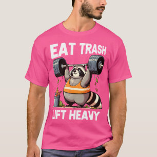 Eat Trash Panda Lift Heavy Fat Raccoon Weightlifti T-Shirt