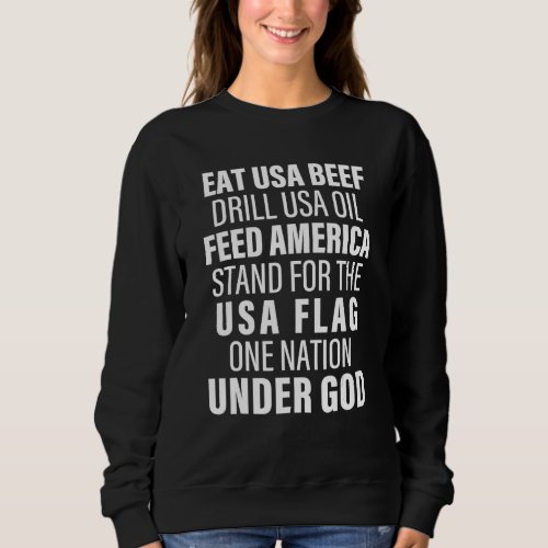 Eat Usa Beef Drill Usa Oil Feed America Stand For  Sweatshirt