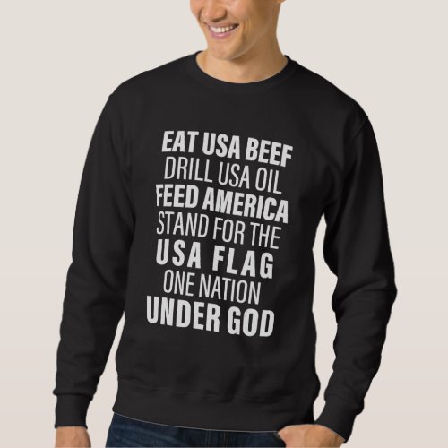 Eat Usa Beef Drill Usa Oil Feed America Stand For  Sweatshirt