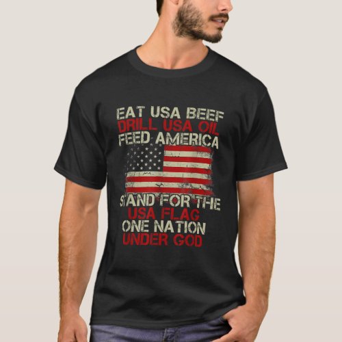 Eat Usa Beef Drill Usa Oil Feed America Stand For  T_Shirt