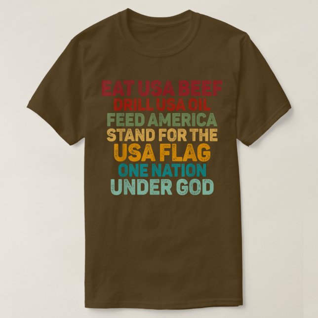Eat USA Beef Drill USA Oil Feed America Stand For  T-Shirt (Design Front)