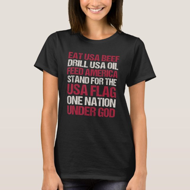 Eat Usa Beef Drill Usa Oil Feed America Stand For  T-Shirt (Front)