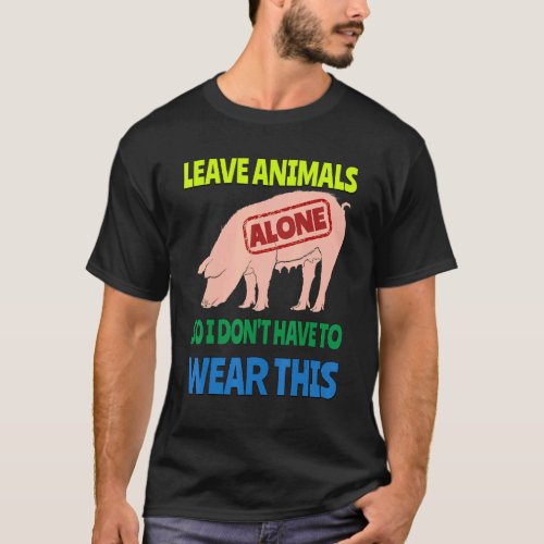 Eat Veggies Leave Animals Alone Vegetarian Vegan P T_Shirt