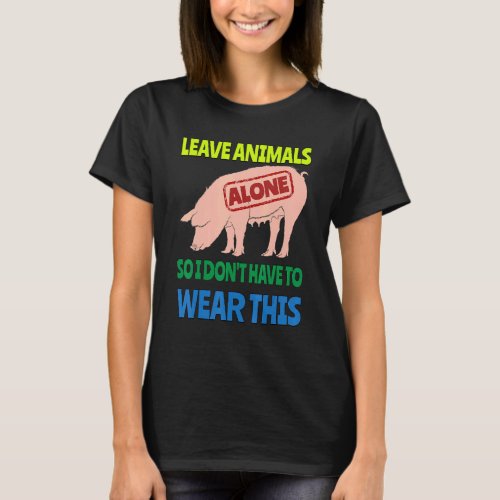 Eat Veggies Leave Animals Alone Vegetarian Vegan P T_Shirt