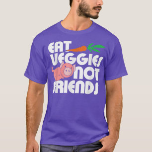 Eat Veggies not Friends  cute vegan and vegetarian T-Shirt