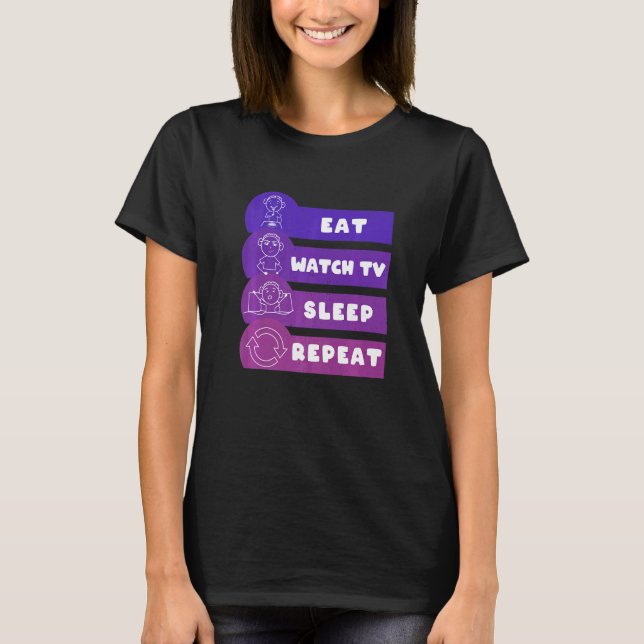 Eat Watch TV Sleep Repeat Remote Watching Lazing   T-Shirt (Front)