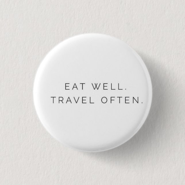 Eat Well Travel Often Pinback Button (Front)