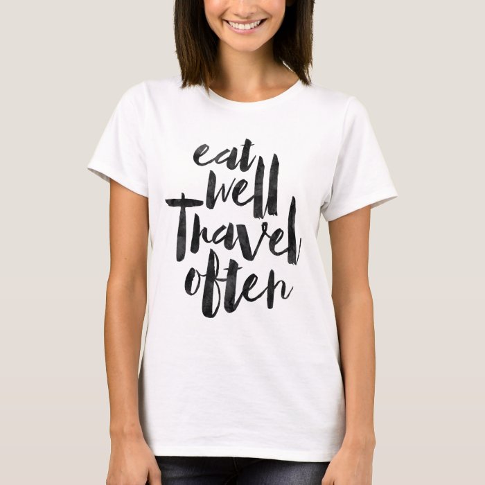 Eat well travel often TShirt Zazzle
