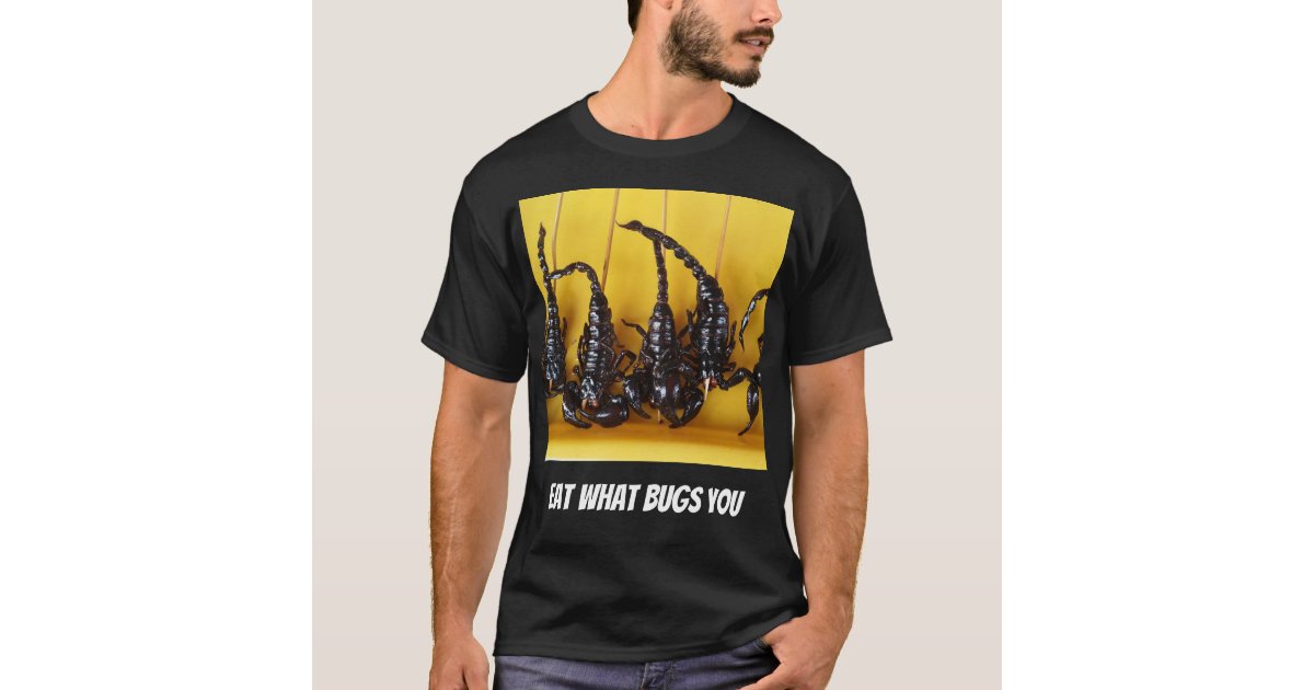 Eat What Bugs You TShirt Zazzle