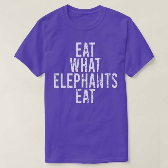 EAT WHAT ELEPHANTS EAT Vegan Vegetarian Fun Statem T-Shirt (Design Front)