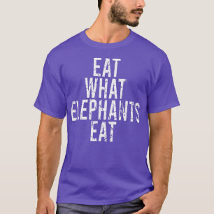 EAT WHAT ELEPHANTS EAT Vegan Vegetarian Fun Statem T-Shirt