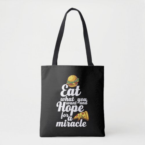 Eat What You Want Hope For a Miracle Funny Diet Tote Bag