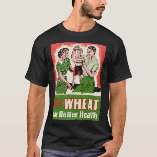 Eat Wheat for Better Health T_Shirt