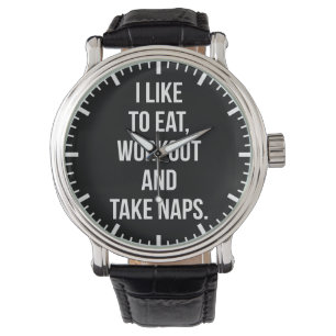 Eat, Workout and Take Naps - Funny Novelty Workout Watch