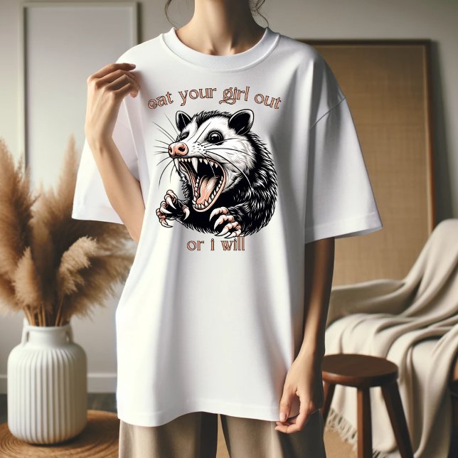 Eat your girl out or I will T-Shirt (Creator Uploaded)