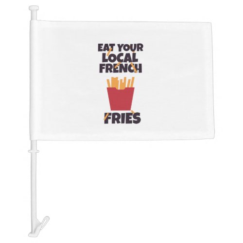 Eat your local french fries car flag