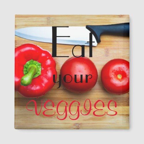 Eat your veggies magnet