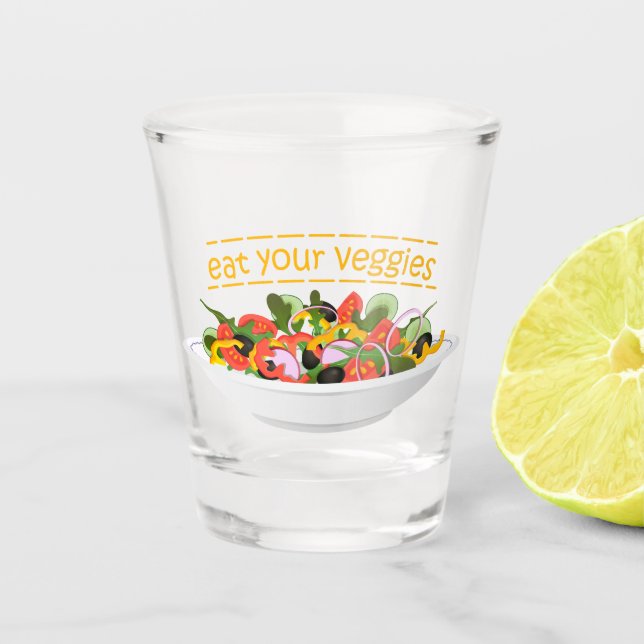 Eat Your Veggies Quote fresh salad mix bowl Shot Glass (Front)