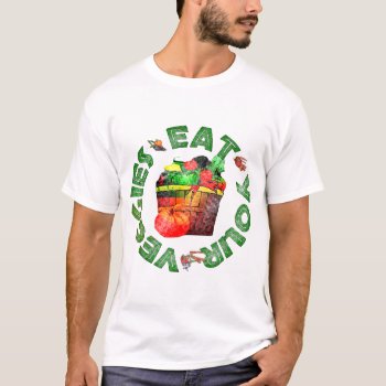 Eat Your Veggies T-shirt by orsobear at Zazzle