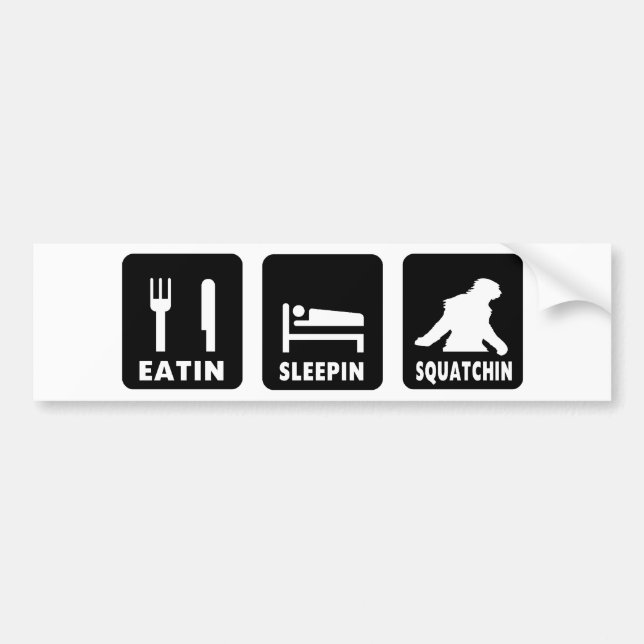 Eatin Sleepin Squatchin Bumper Sticker (Front)