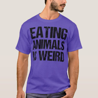 Eating Animals Is Weird Vegetarian Pride Animal Ri T-Shirt