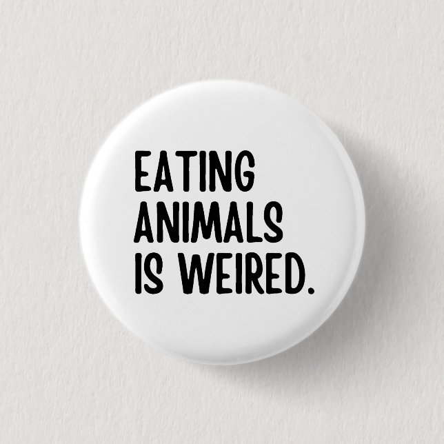 Eating Animals Is Weired Vegan Button (Front)