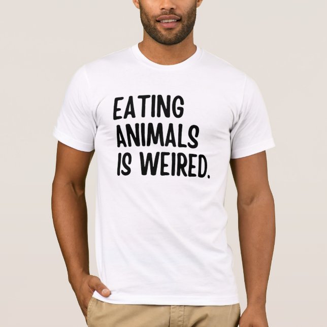 Eating Animals Is Weired Vegan T-Shirt (Front)