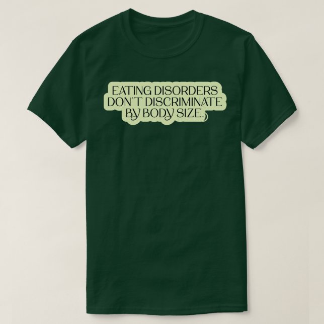 Eating Disorders Dont Discriminate By Body Size T-Shirt (Design Front)