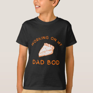 Eating E For Two And Working On My Dad Bod  T-Shirt