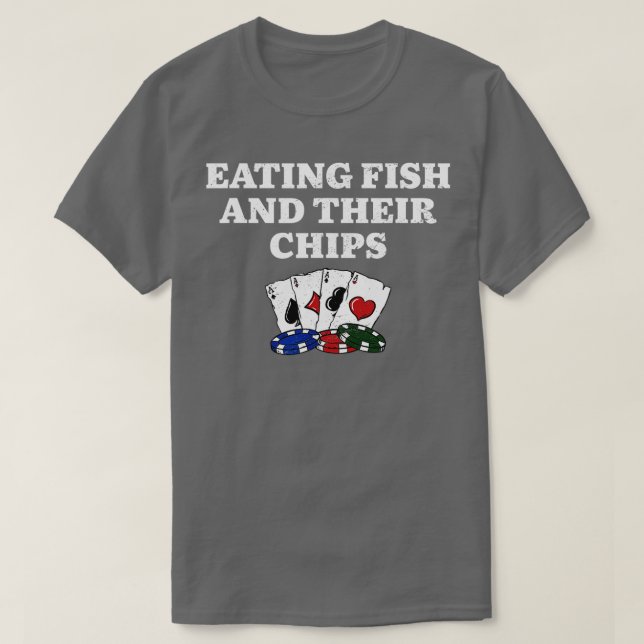 Eating Fish and Their Chips Casino Poker Gambling  T-Shirt (Design Front)