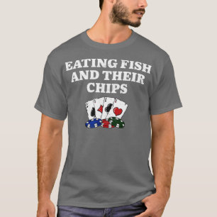 Eating Fish and Their Chips Casino Poker Gambling  T-Shirt