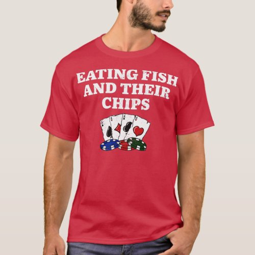 Eating Fish and Their Chips Casino Poker Gambling  T_Shirt