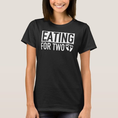 Eating for Two _ MATCHING Pregnancy Baby Coming T_Shirt