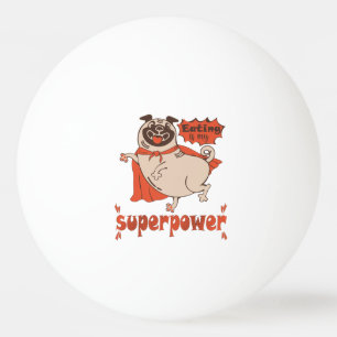 Eating is my superpower red cloak pug comic style  ping pong ball