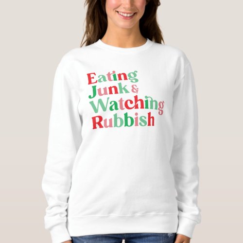Eating Junk  Watching Rubbish Home Alone Xmas Sweatshirt