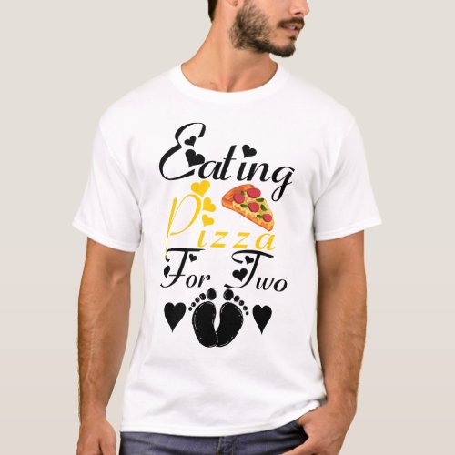 Eating Pizza For Two Funny Pregnancy Announcement  T_Shirt