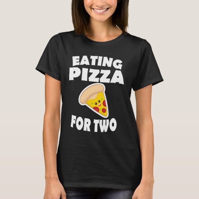Eating Pizza For Two Pregnant Mom Gift T-Shirt (Front)