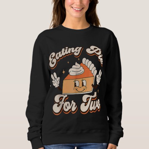 Eating Pumpkin Pie For Two Thanksgiving Pregnancy Sweatshirt