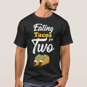 Eating Tacos For Two Funny Pregnancy Announcement  T-Shirt