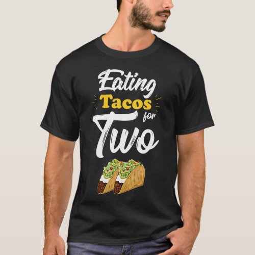 Eating Tacos For Two Funny Pregnancy Announcement  T_Shirt